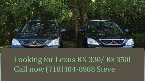 Wanted 2004 2005 2006 2007 2009 And up Lexus rx330 / rx350. $$$$ -... for sale in Jersey City, NY