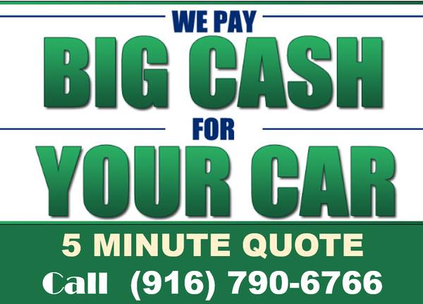 SELL US YOUR USED CARS, TRUCKs and SUV's TODAY--- TOP DOLLAR PAID for sale in Roseville, CA